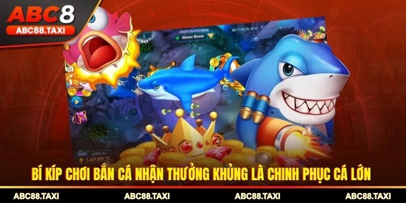 Bí kíp chơi bắn cá nhận thưởng khủng là chinh phục cá lớn 