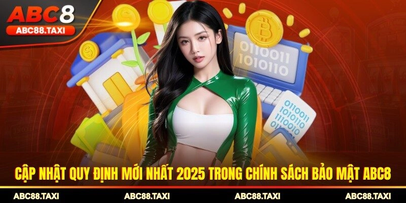 Cập nhật quy định mới nhất 2025 trong chính sách bảo mật ABC8