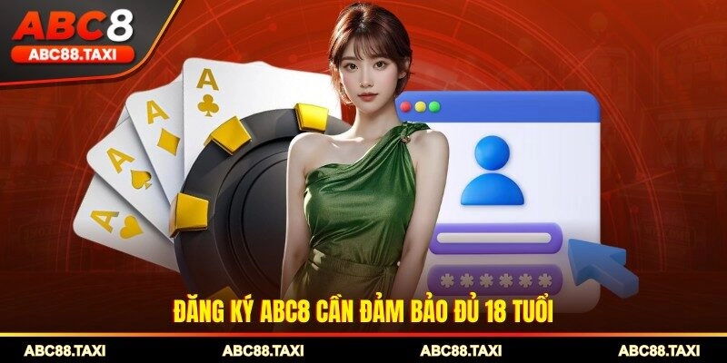 Đăng ký ABC8 cần đảm bảo đủ 18 tuổi