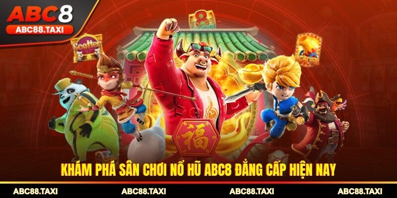 Khám phá sân chơi nổ hũ ABC8 đẳng cấp hiện nay
