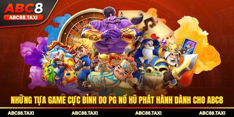 Những tựa game cực đỉnh do PG nổ hũ phát hành dành cho ABC8