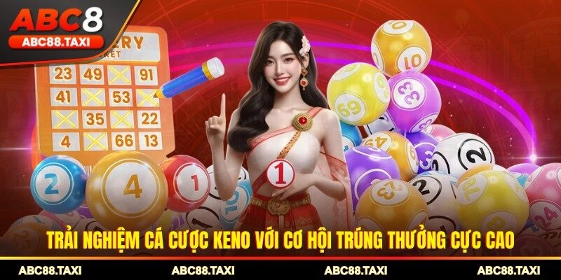 Trải nghiệm cá cược Keno với cơ hội trúng thưởng cực cao