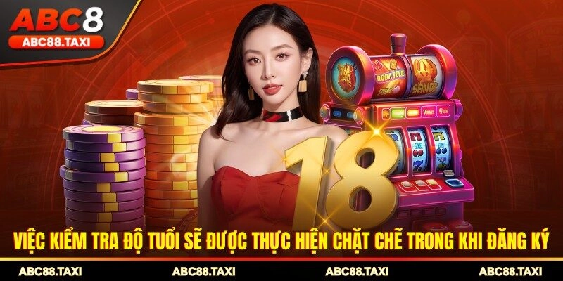 Việc kiểm tra độ tuổi sẽ được thực hiện chặt chẽ trong khi đăng ký